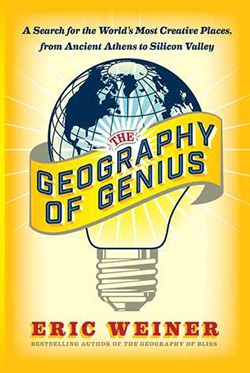 Geography of Genius- A Search for the World’s Most Creative Places, from Ancient Athens to Silicon Valley